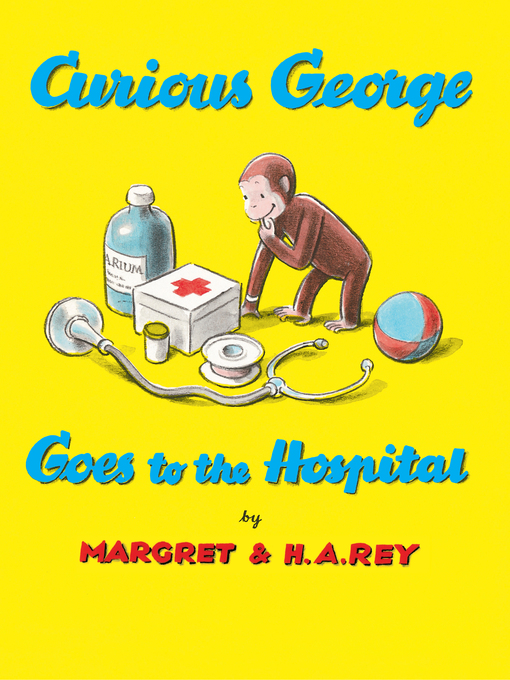 H. A. Rey创作的Curious George Goes to the Hospital作品的详细信息 - 可供借阅